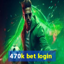 470k bet login